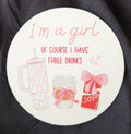 I'm A Girl Of Course I Have 3 Drinks Freshie
