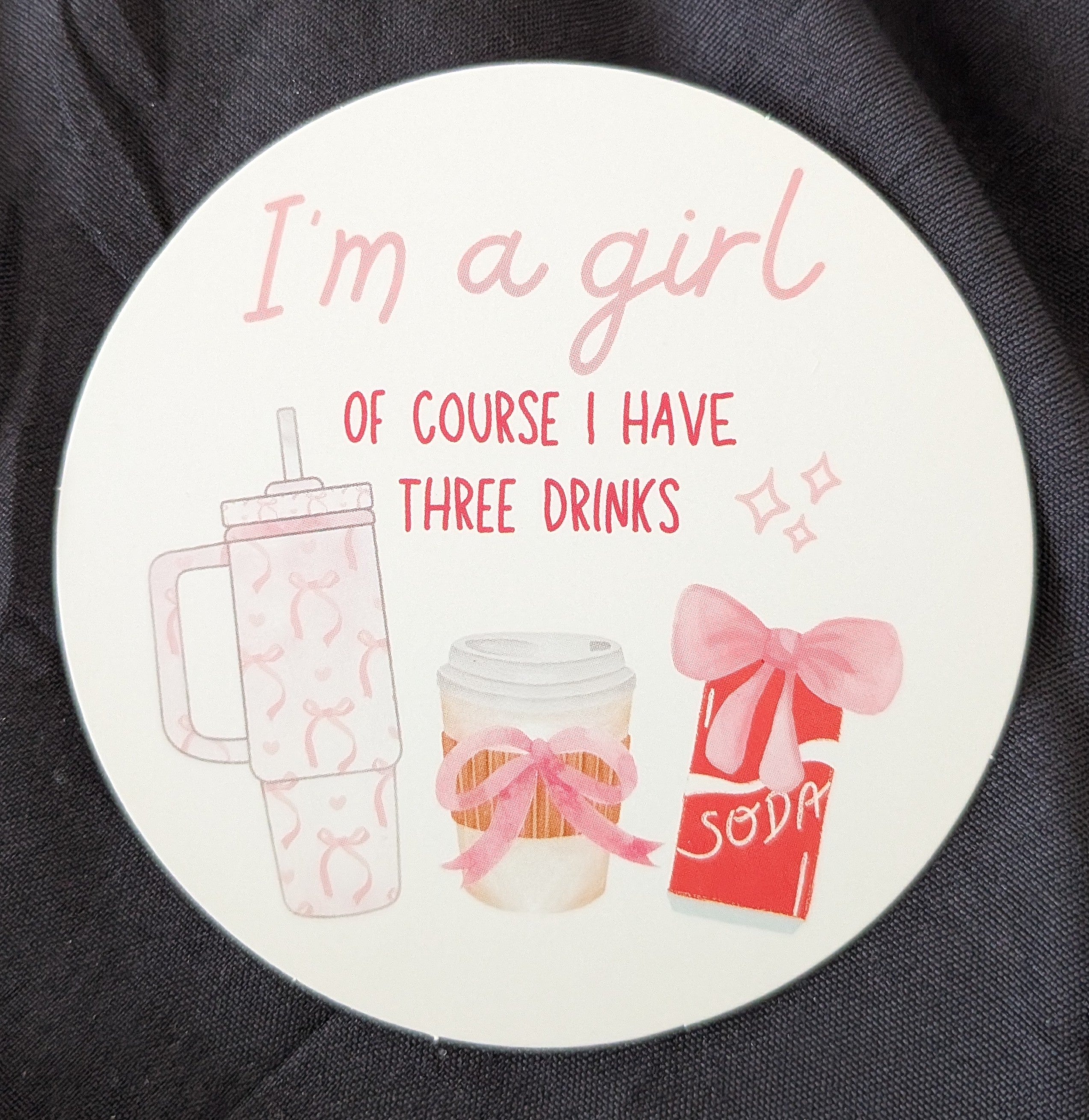 I'm A Girl Of Course I Have 3 Drinks Freshie