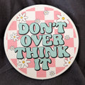 Don't Overthink It Freshie